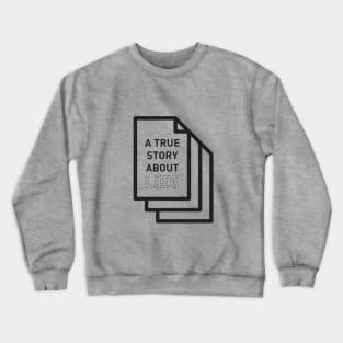 A true story about lies Crewneck Sweatshirt